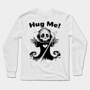 Hug Me Reaper (Black Text) Long Sleeve T-Shirt